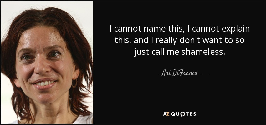 quote-i-cannot-name-this-i-cannot-explain-this-and-i-really-don-t-want-to-so-just-call-me-ani-difranco-99-78-85